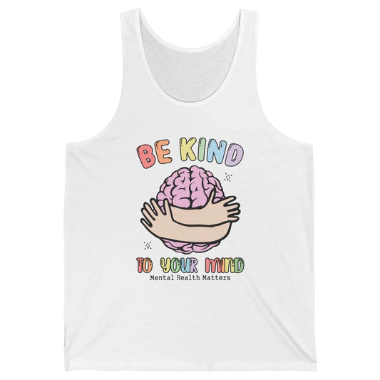 Be Kind To Your Mind Human Brain Mental Health Matters Unisex Jersey Tank