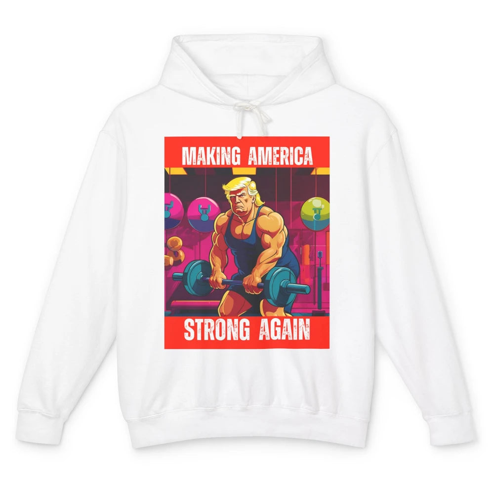 Funny Making America Strong Again Donald Trump Republican Political Sarcastic Workout Unisex Lightweight Hoodie