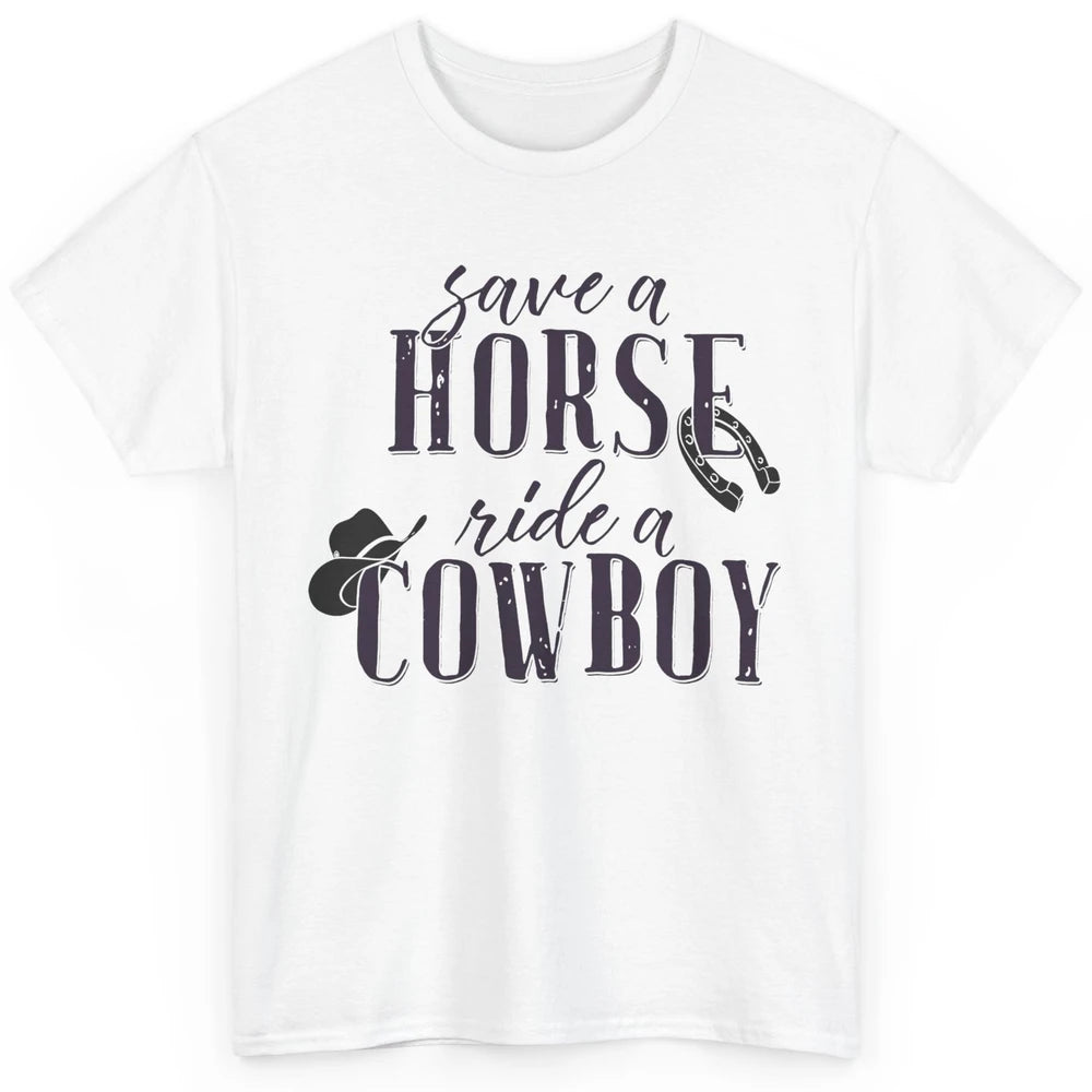 Cowboy Rodeo Save A Horse Ride A Cowboy Western Country Classic Unisex T-Shirt