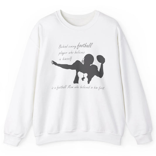 Behind Every Football Player Is A Mom Who Believed In Him Unisex Crewneck Sweatshirt