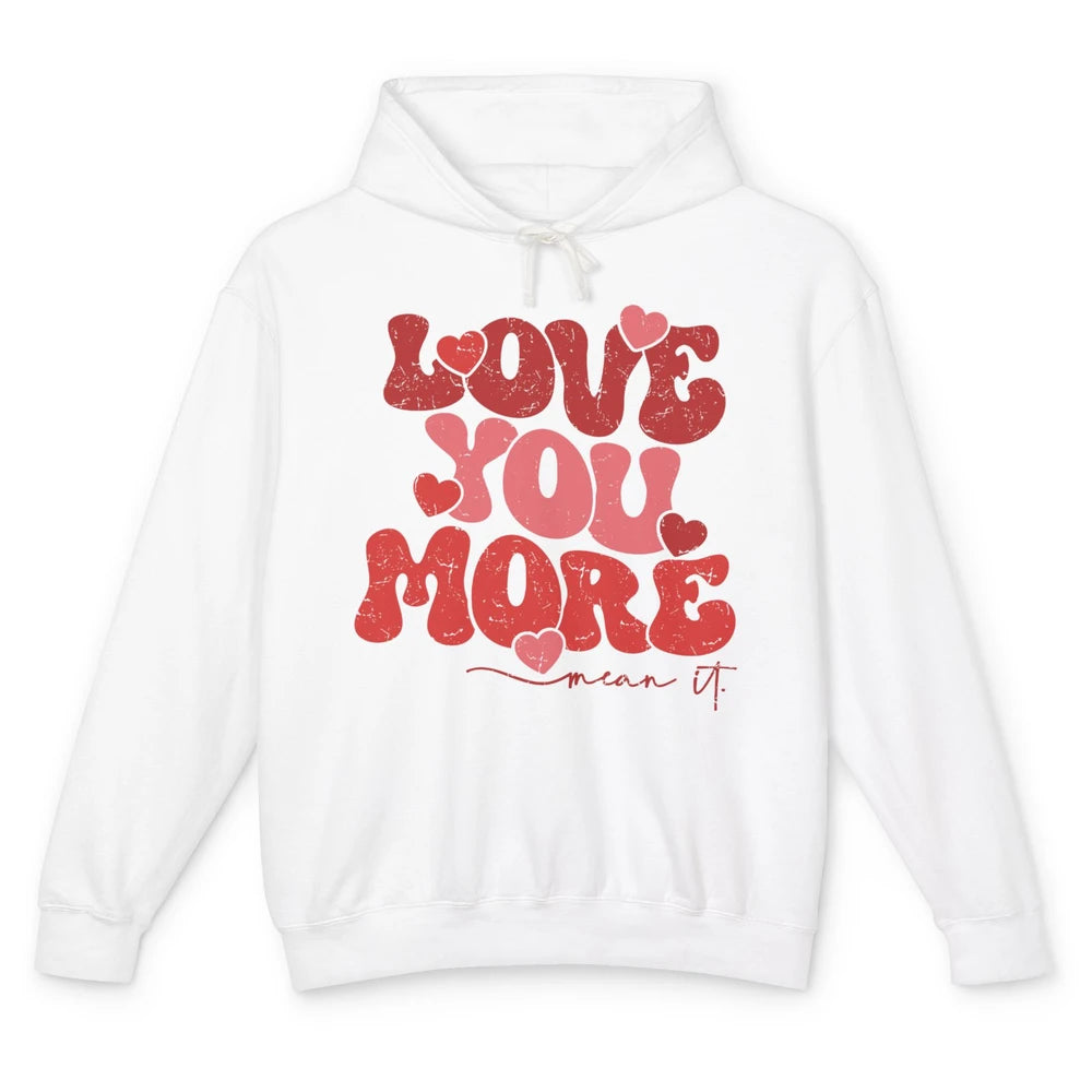 Groovy Love You More Mean It Inspirational Valentines Day Unisex Lightweight Hoodie