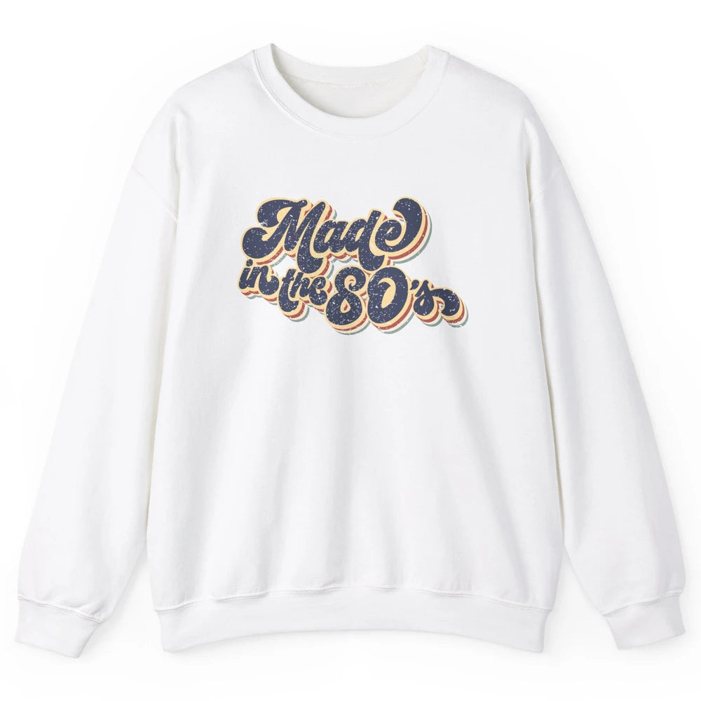 Retro Vintage Made In The 80's 1980s Born Birthday Day Gift Unisex Crewneck Sweatshirt