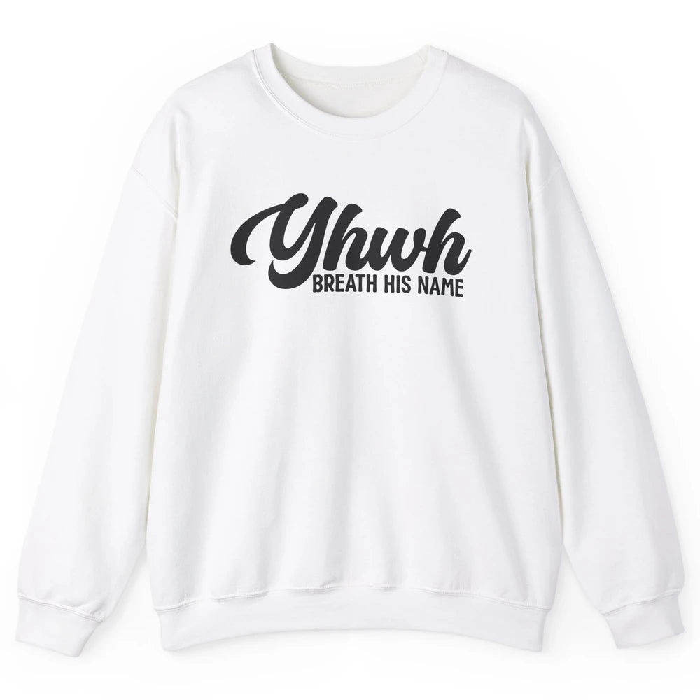 YHWH Breath His Name Christian Religious Faith Jesus Cross Unisex Crewneck Sweatshirt