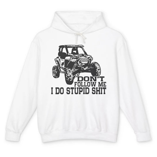 Funny Offroad Don't Follow Me I Do Stupid Thing UTV SXS Life Unisex Lightweight Hoodie