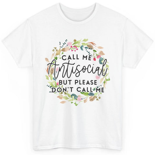 Funny Call Me Antisocial But Please Don't Call Me Sarcastic Classic Unisex T-Shirt