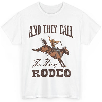 Cowboy Horsing They Call The Thing Rodeo Western Country Classic Unisex T-Shirt