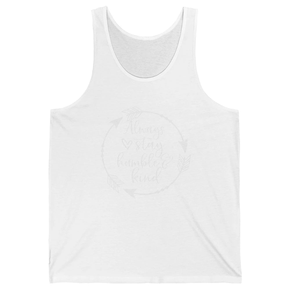 Always Stay Humble And Kind Be Kind Kindness Inspirational Unisex Jersey Tank