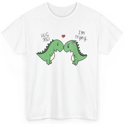 Cute Dinosaurs Hug Me I'm Trying Funny Dinosaur T-Rex Couple Classic Unisex T-Shirt