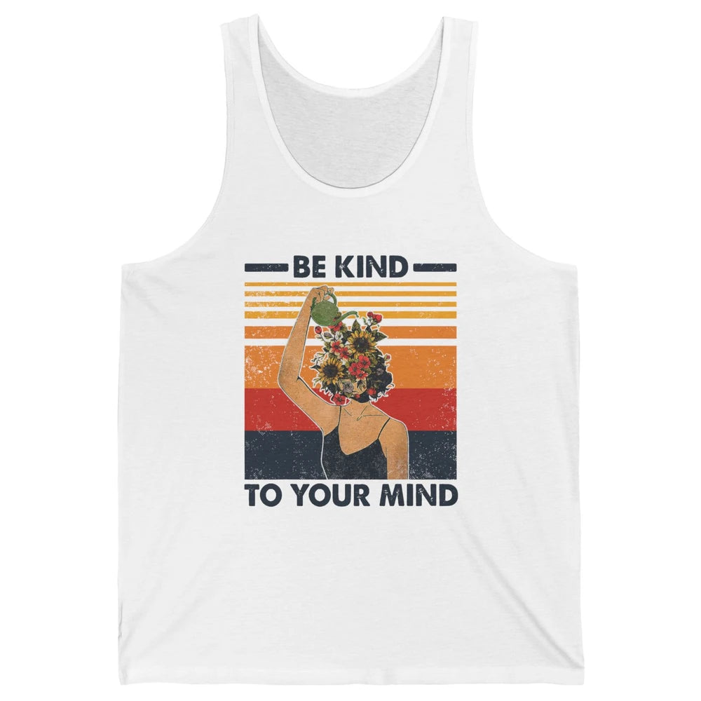 Be Kind To Your Mind Flower Girl Mental Health Awareness Unisex Jersey Tank