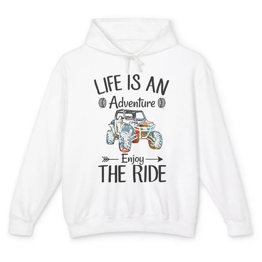 Life Is An Adventure Enjoy The Ride UTV Off-roading SXS Life Unisex Lightweight Hoodie