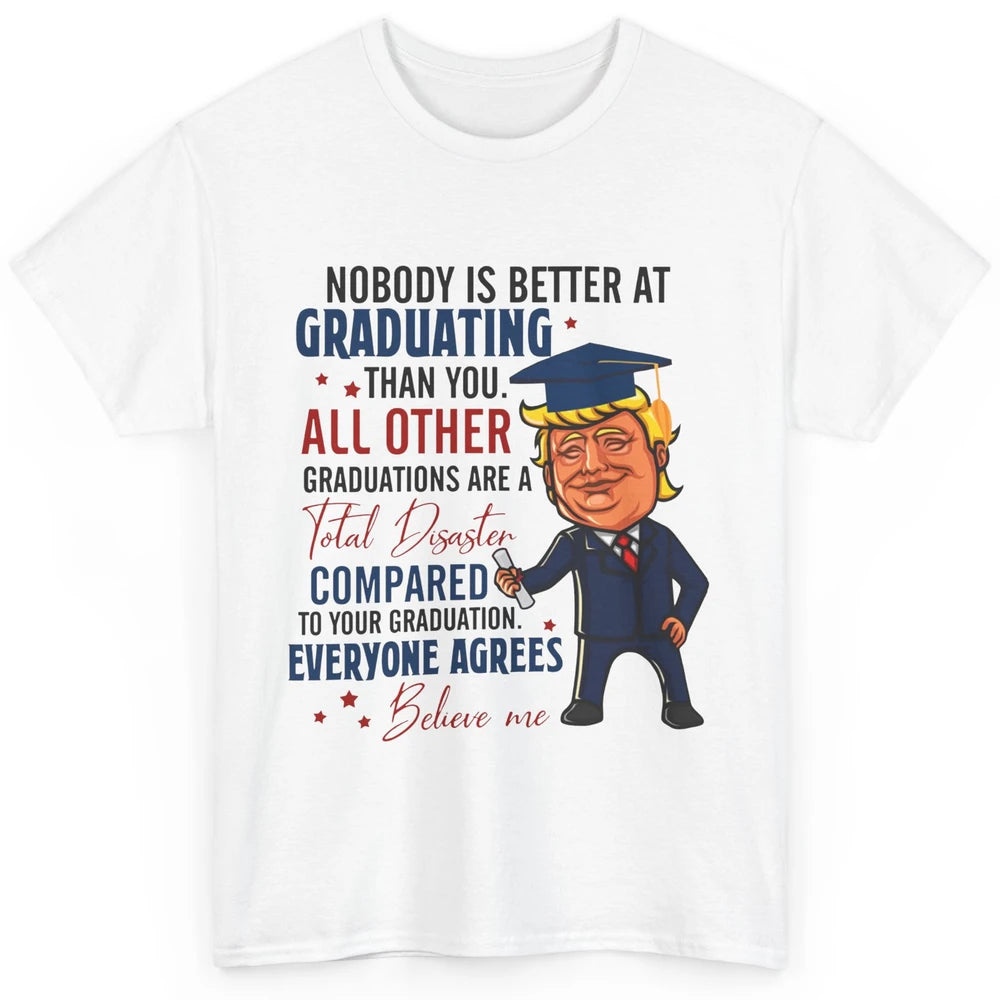 Trump Graduation Nobody Better At Graduating Than You Funny Classic Unisex T-Shirt