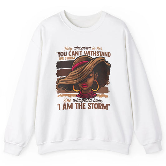 Afro Woman I Am The Storm Black Empowerment Melanin Girls Unisex Crewneck Sweatshirt