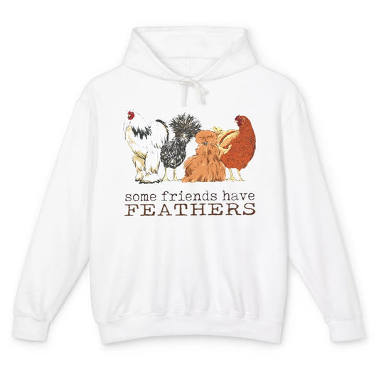 Some Friends Have Feathers Chicken Breeds Lovers Farm Animal Unisex Lightweight Hoodie