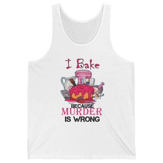 Baking Machine I Bake Because Murder Is Wrong Bakers Life Unisex Jersey Tank