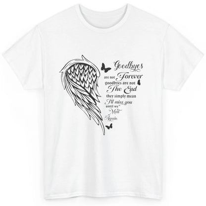 Angel Wing Butterfly Goodbyes Are Not The End Loving Memory Classic Unisex T-Shirt