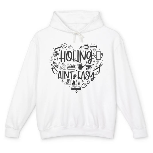 Funny Gardening Heart Hoeing Ain't Easy Plant Lady Garderner Unisex Lightweight Hoodie