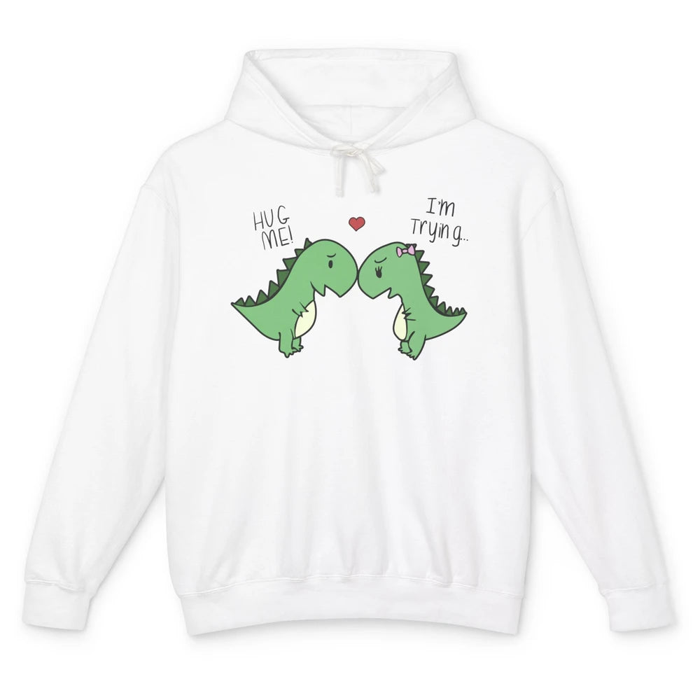 Cute Dinosaurs Hug Me I'm Trying Funny Dinosaur T-Rex Couple Unisex Lightweight Hoodie