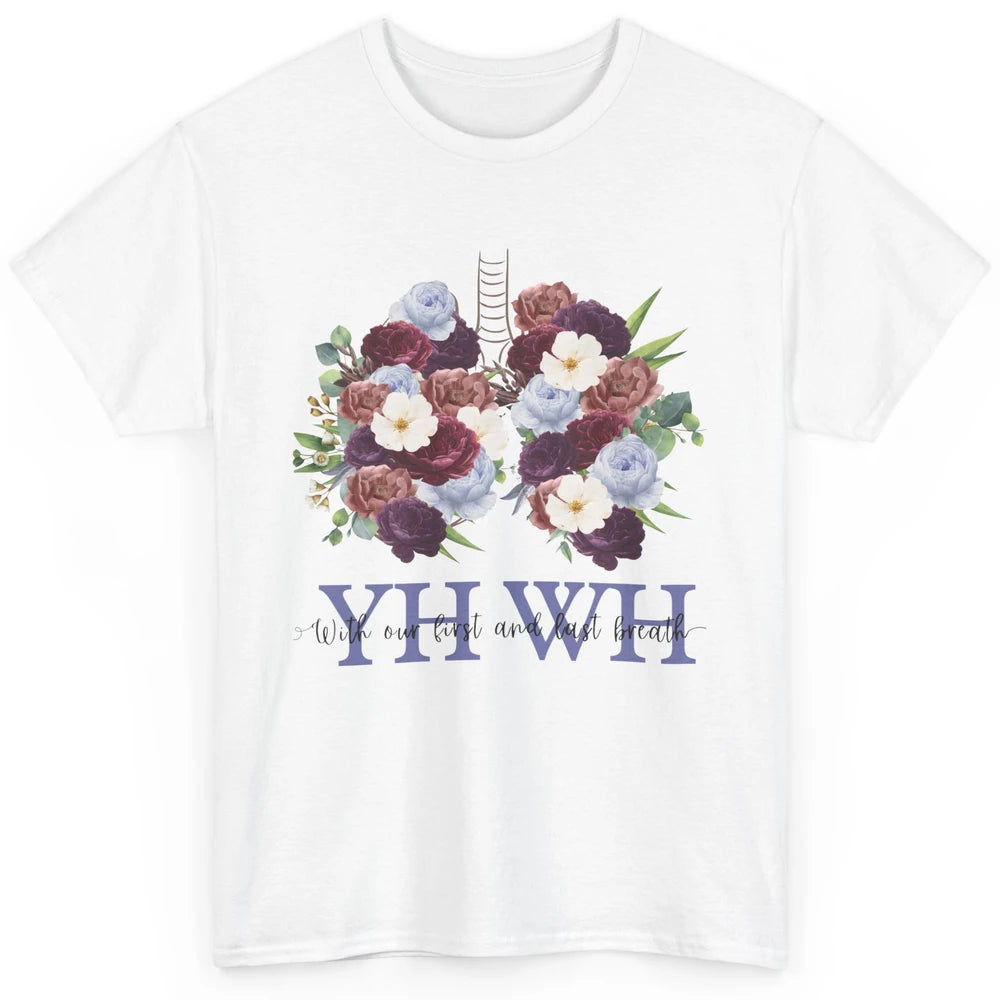 Christian Floral Lungs YHWH With Our First And Last Breath Classic Unisex T-Shirt