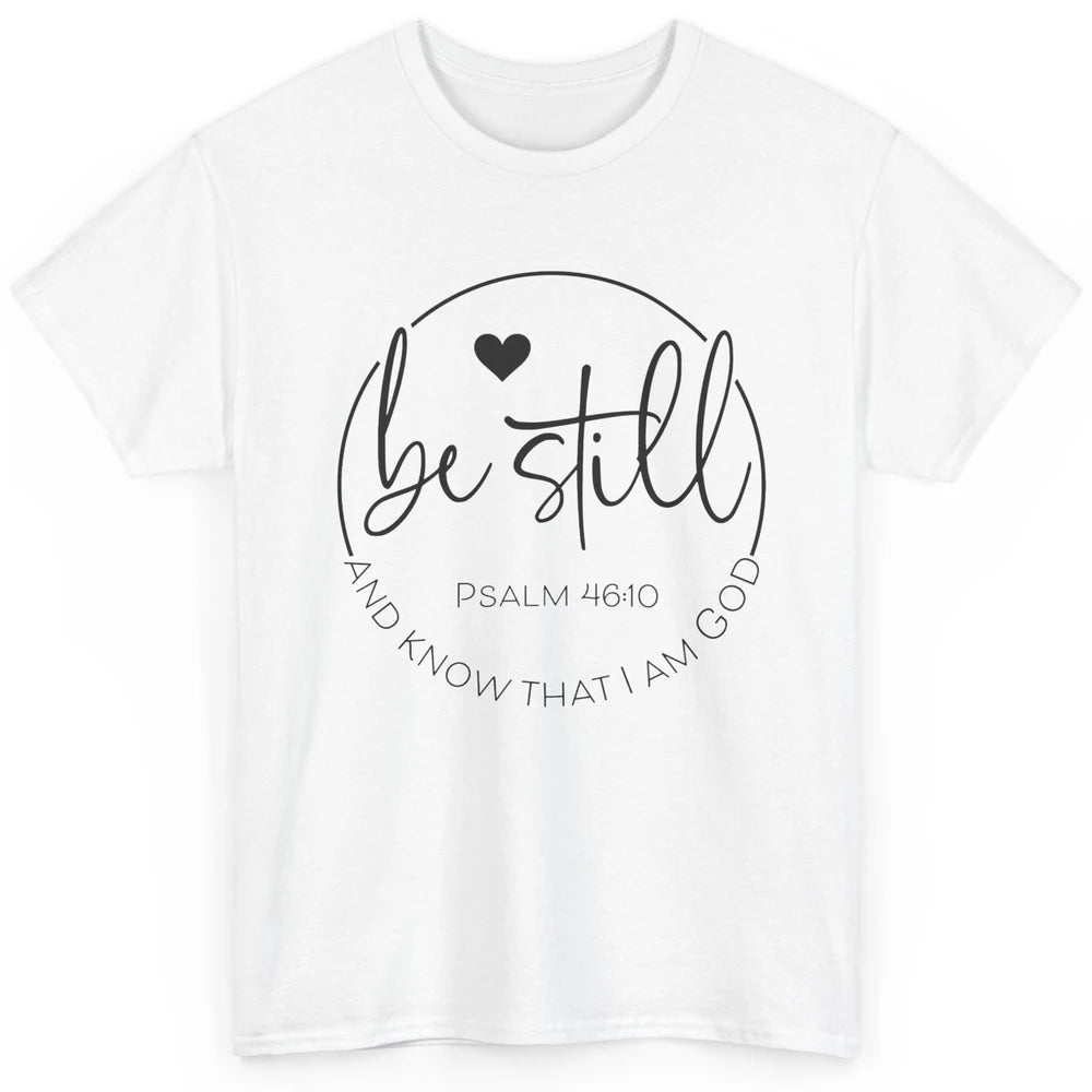 Be Still Know That I'm God Christian Religious Bible Verse Classic Unisex T-Shirt