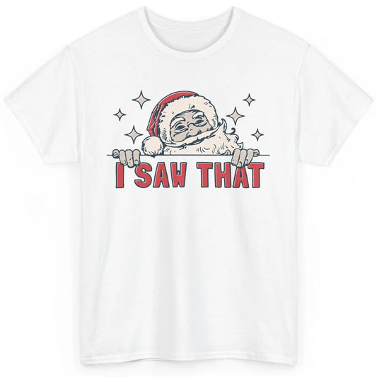 Funny Santa I Saw That Christmas Santa Claus Watching Xmas Classic Unisex T-Shirt