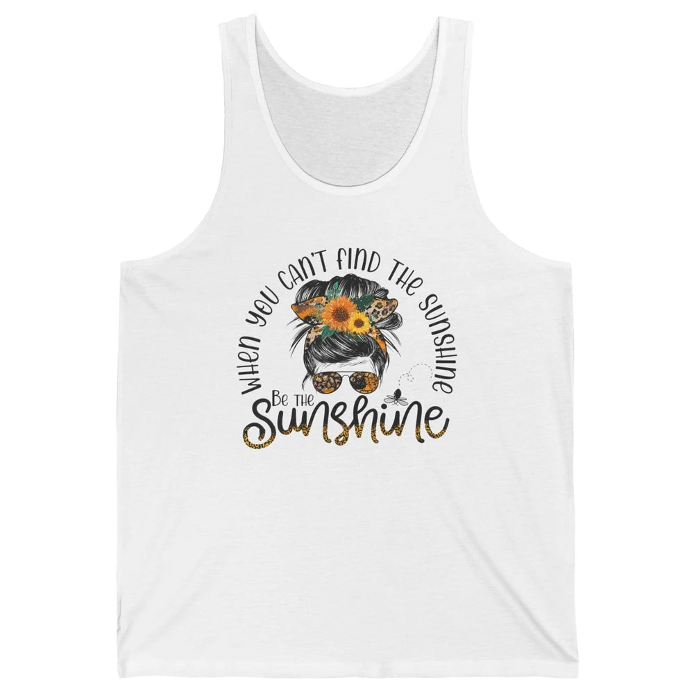 Be The Sunshine Sunflower Positive Mind Messy Hair Bun Woman Unisex Jersey Tank