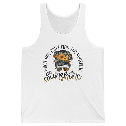 Be The Sunshine Sunflower Positive Mind Messy Hair Bun Woman Unisex Jersey Tank