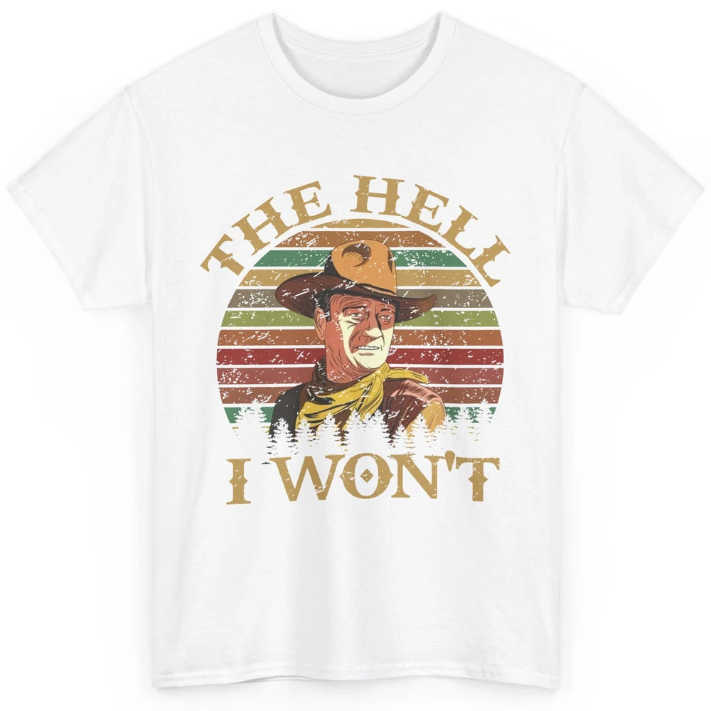 Vintage Cowboy The Hell I Won't Western Country Rodeo Dad Classic Unisex T-Shirt