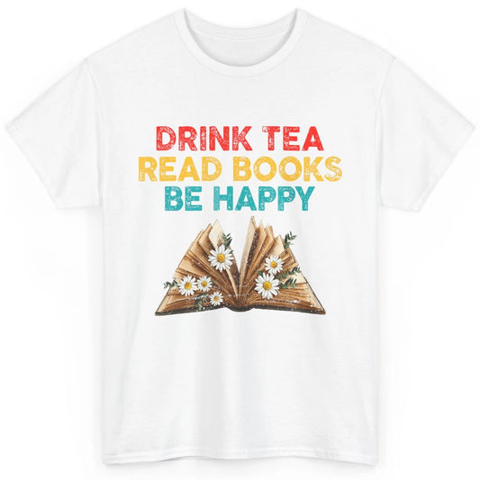 Drink Tea Read Books Be Happy Positive Quote Geeky Book Reader Retro Floral Reading Bookworm Bookish Classic Unisex T-Shirt