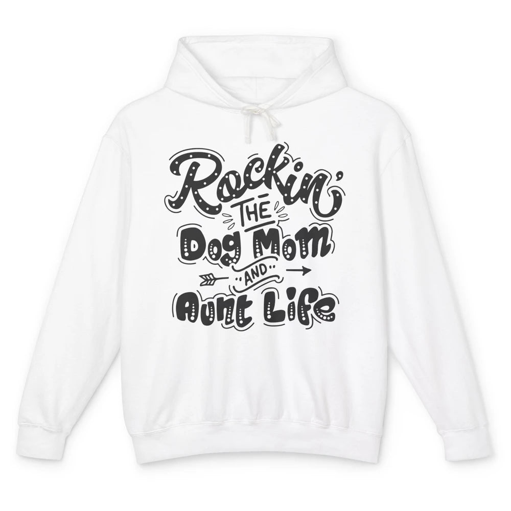 Rocking The Dog Mom And Aunt Life Dog Lovers Auntie Life Unisex Lightweight Hoodie