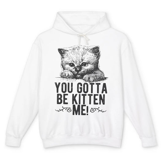 You Gotta Be Kitten Me Cute Cat Mom Cat Lovers Kids Gift Unisex Lightweight Hoodie