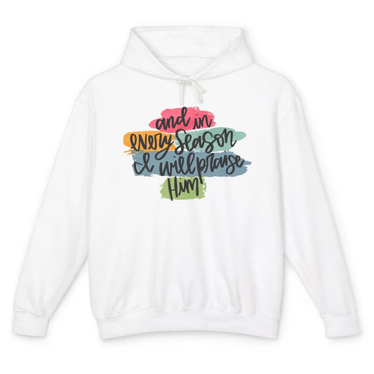 Christian In Every Season I Will Praise Him Bible Religious Unisex Lightweight Hoodie