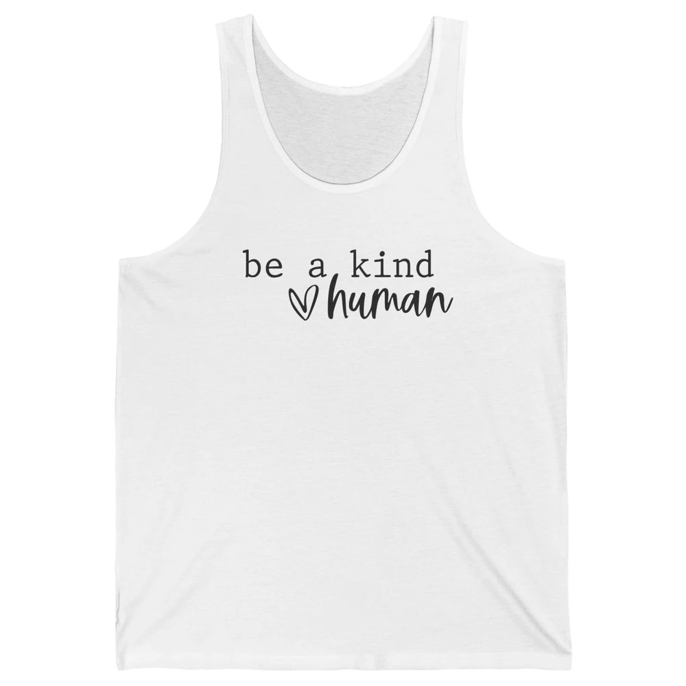 Be A Kind Human Positive Quote Heart Graphic Inspirational Unisex Jersey Tank