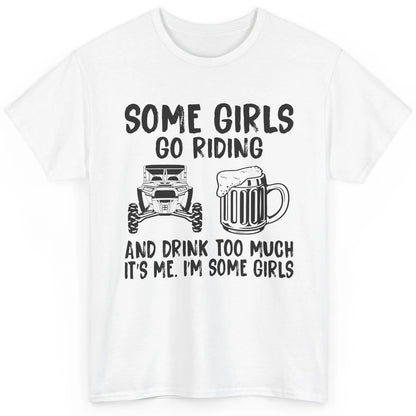 Some Girls Go Riding & Drink Too Much Riding Dirty SXS Life Classic Unisex T-Shirt