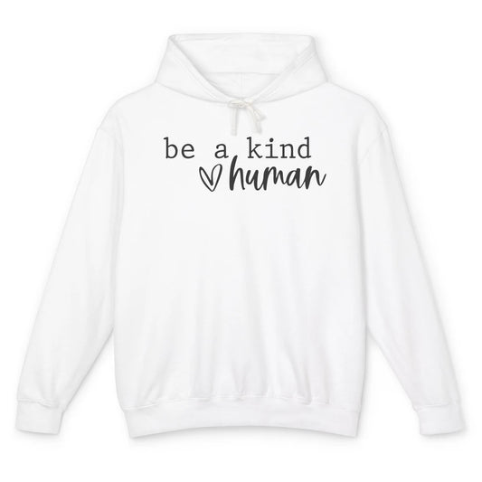 Be A Kind Human Positive Quote Heart Graphic Inspirational Unisex Lightweight Hoodie