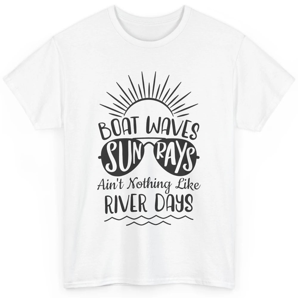 Boat Waves Sun Rays Ain't Nothing Like River Days Rive Life Classic Unisex T-Shirt