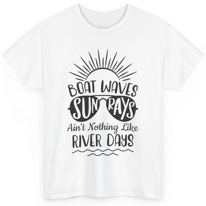 Boat Waves Sun Rays Ain't Nothing Like River Days Rive Life Classic Unisex T-Shirt