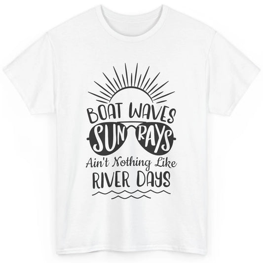 Boat Waves Sun Rays Ain't Nothing Like River Days Rive Life Classic Unisex T-Shirt