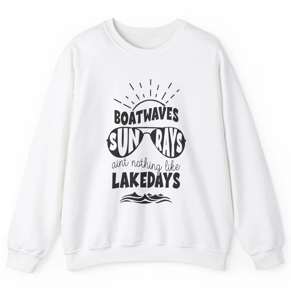 Boat Waves Sun Rays Ain't Nothing Like Lake Days Lake Life Unisex Crewneck Sweatshirt