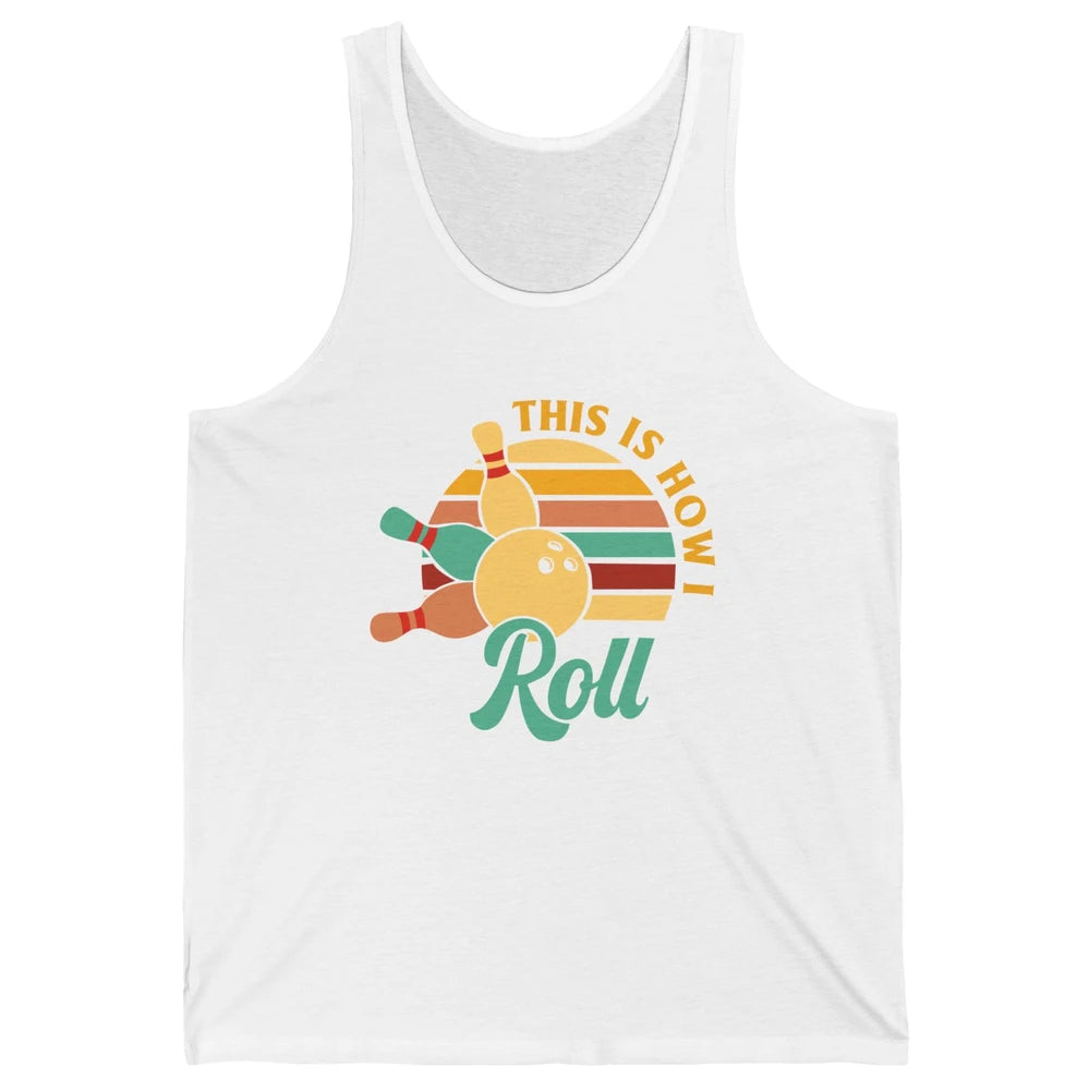 Vintage This is How I Roll Funny Bowling Gifts for Bowler Unisex Jersey Tank