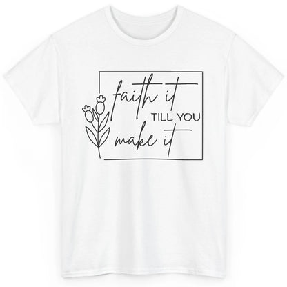 Faith It Till You Make It Bible Verse Christian Religious Classic Unisex T-Shirt