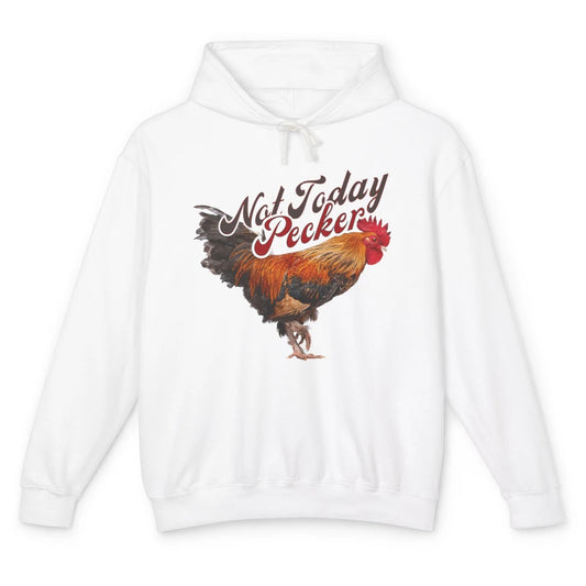 Funny Not Today Pecker Chicken Farmer Rooster Farming Chick Unisex Lightweight Hoodie