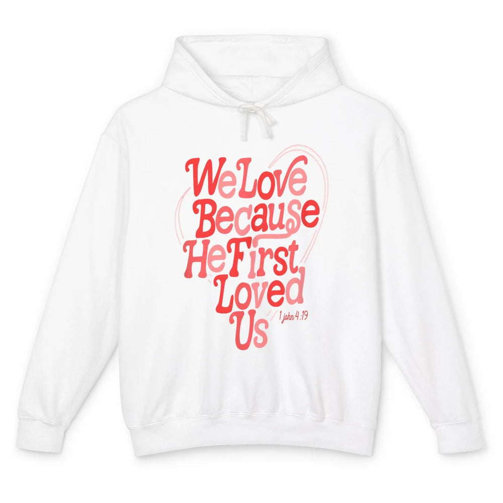 We Love Because He First Loved Us Jesus Christian Bible God Unisex Lightweight Hoodie