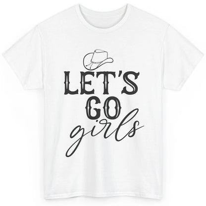 Cowboy Hat Let's Go Girls Western Country Cowgirl Gift Classic Unisex T-Shirt