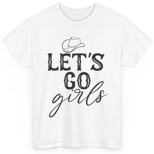 Cowboy Hat Let's Go Girls Western Country Cowgirl Gift Classic Unisex T-Shirt