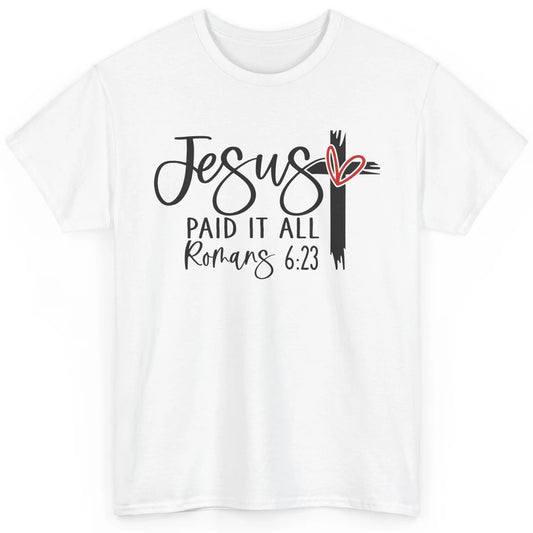 Christian Jesus Paid It All Bible Verse Religious Motivation Classic Unisex T-Shirt