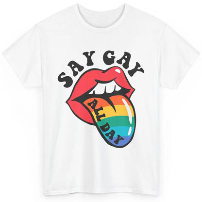 Say Gay All Day Rainbow LGBT Pride Month Lesbian Proud LGBT Classic Unisex T-Shirt