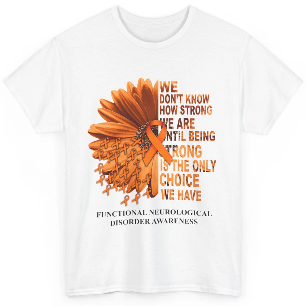 FND Awareness Daisy Orange Ribbon We Don't Know How Strong Classic Unisex T-Shirt