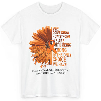 FND Awareness Daisy Orange Ribbon We Don't Know How Strong Classic Unisex T-Shirt