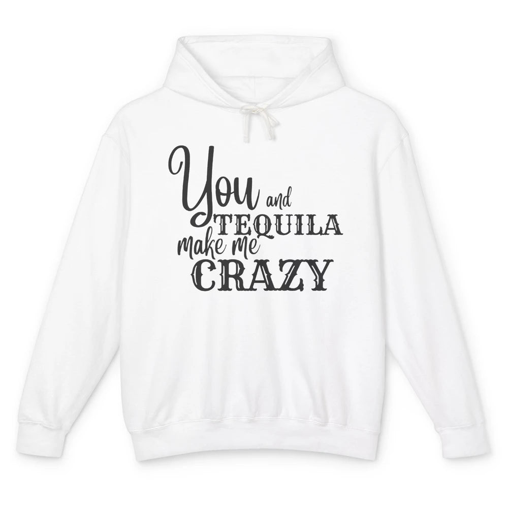 You And Tequila Make Me Crazy Western Country Cowboy Gift Unisex Lightweight Hoodie