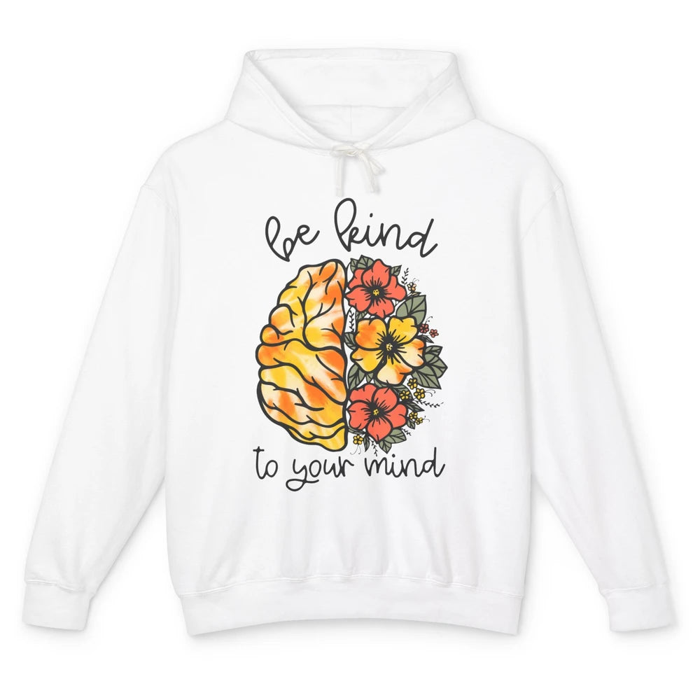 Be Kind To Your Mind Brain Flower Mental Health Matters Unisex Lightweight Hoodie